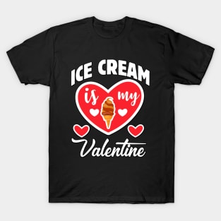 Ice cream is my Valentine T-Shirt